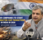 Four Companies to Begin Semiconductor Chip Production in India in 2026, Says Ashwini Vaishnaw